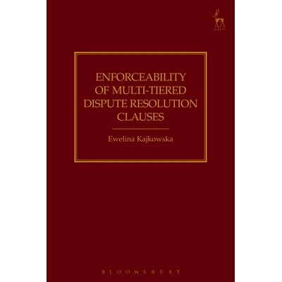 预订 Enforceability of Multi-Tiered Dispute Resolution Clauses 多层次争议解决条款的可执行性: 9781509910410
