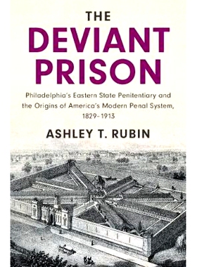 预订 The Deviant Prison: Philadelphia’s Eastern State Penitentiary and the Origins of America’s Modern Penal System, 1