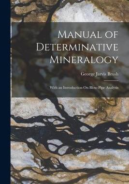 [预订]Manual of Determinative Mineralogy: With an Introduction On Blow-Pipe Analysis 9781017354898