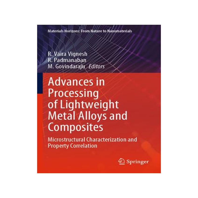[预订]Advances in Processing of Lightweight Metal Alloys and Composites: Microstructural Characterization  9789811971488