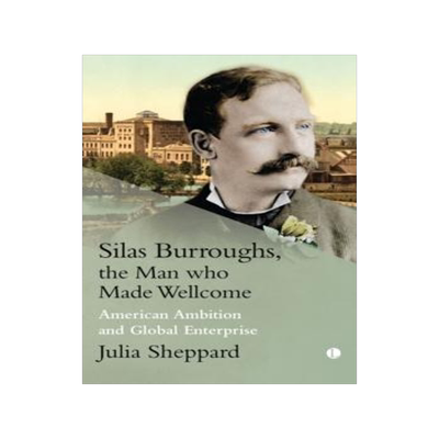 [预订]Silas Burroughs, the Man Who Made Wellcome: American Ambition and Global Enterprise 9780718895990