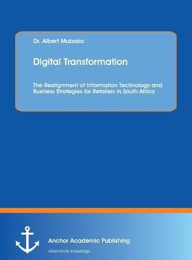 [预订]Digital Transformation. The Realignment of Information Technology and Business Strategies for Retail 9783960671145