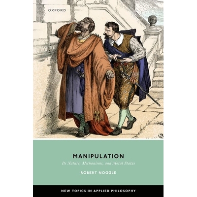 现货 Manipulation: Its Nature, Mechanisms, and Moral Status *纵：其性质、机制和道德地位: 9780198924890