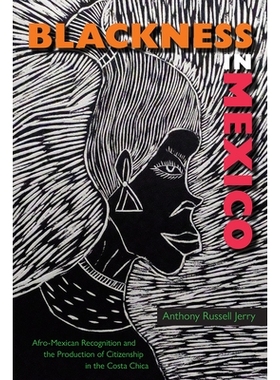 预订 Blackness in Mexico: Afro-Mexican Recognition and the Production of Citizenship in the Costa Chica 墨西哥的黑人：非