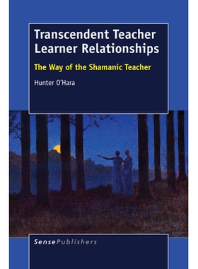 预订 Transcendent Teacher Learner Relationships: The Way of the Shamanic Teacher *师生关系：萨满教师之道: 9789463001076