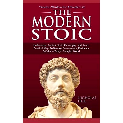 预订 The Modern Stoic: Understand Ancient Stoic Philosophy and Learn Practical Ways To Develop Perseverance, Resilience