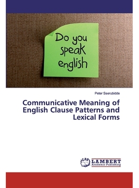 预订 Communicative Meaning of English Clause Patterns and Lexical Forms 英语小句模式和词汇形式的交际意义: 9783659678622