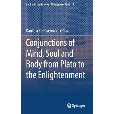 预订 Conjunctions of Mind, Soul and Body from Plato to the Enlightenment 从柏拉图到启蒙运动的心智、灵魂与身体的结合: 978