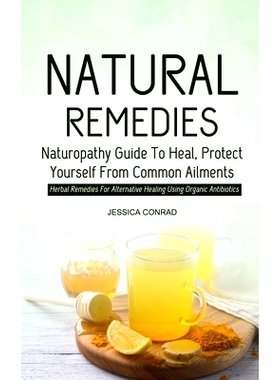 预订 Natural Remedies: Naturopathy Guide To Heal, Protect Yourself From Common Ailments (Herbal Remedies For Alternative