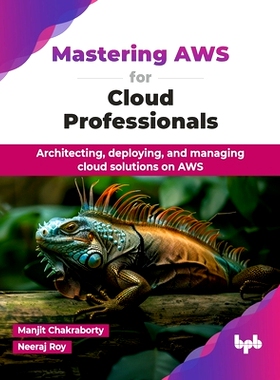 预订 Mastering AWS for Cloud Professionals: Architecting, deploying, and managing cloud solutions on AWS (English Editio