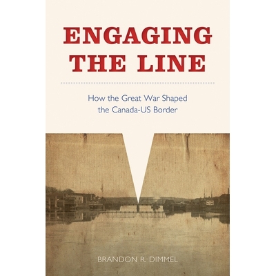 预订 Engaging the Line: How the Great War Shaped the Canada-US Border 接合线：伟大的战争如何塑造了加拿大-美国边境: 97807