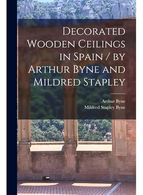 预订 Decorated Wooden Ceilings in Spain / by Arthur Byne and Mildred Stapley: 9781013834868