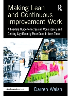 预订 Making Lean and Continuous Improvement Work: A Leaders Guide to Increasing Consistency and Getting Significantly Mo