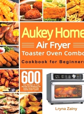 预订 Aukey Home Air Fryer Toaster Oven Combo Cookbook for Beginners: 600-Day Effortless Air Fryer Recipes for Mastering