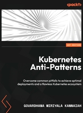 预订 Kubernetes Anti-Patterns: Overcome common pitfalls to achieve optimal deployments and a flawless Kubernetes ecosyst