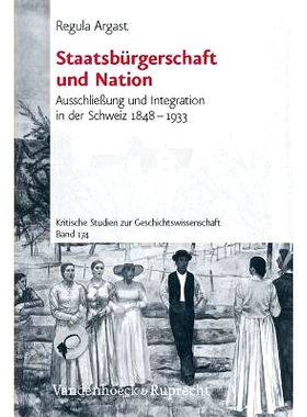 预订 Staatsbürgerschaft und Nation: Ausschließung und Integration in der Schweiz 1848–1933 公民身份与民族：1848-1933