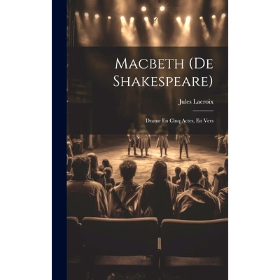 预订 Macbeth (De Shakespeare): Drame En Cinq Actes, En Vers: 9781020041549