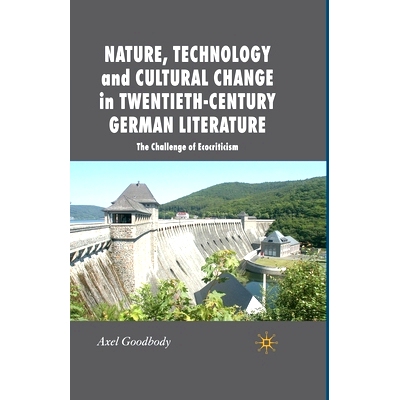 预订 Nature, Technology and Cultural Change in Twentieth-Century German Literature: The Challenge of Ecocriticism: 97813