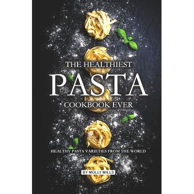 预订 The Healthiest Pasta Cookbook Ever: Healthy Pasta Varieties from the World: 9781073794492