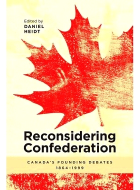 预订 Reconsidering Confederation: Canadaas Founding Debates, 1864-1999 重新考虑联邦：加拿大建国辩论，1864-1999年: 978177