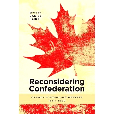预订 Reconsidering Confederation: Canadaas Founding Debates, 1864-1999 重新考虑联邦：加拿大建国辩论，1864-1999年: 978177