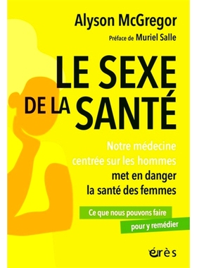 预订 Le sexe de la santé : notre médecine centrée sur les hommes met en danger la santé des femmes : ce que nous pou