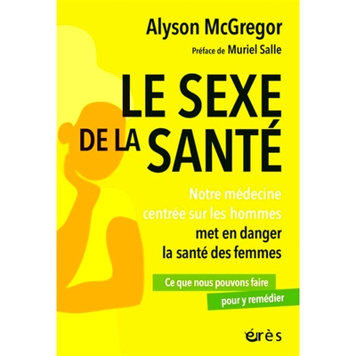 预订 Le sexe de la santé : notre médecine centrée sur les hommes met en danger la santé des femmes : ce que nous pou