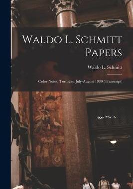 [预订]Waldo L. Schmitt Papers: Color Notes, Tortugas, July-August 1930 (transcript) 9781014866004