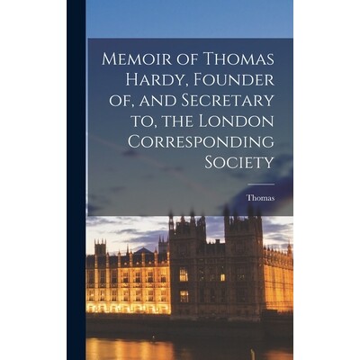 预订 Memoir of Thomas Hardy, Founder of, and Secretary to, the London Corresponding Society 9781017253948