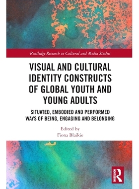 预订 Visual and Cultural Identity Constructs of Global Youth and Young Adults: Situated, Embodied and Performed Ways of