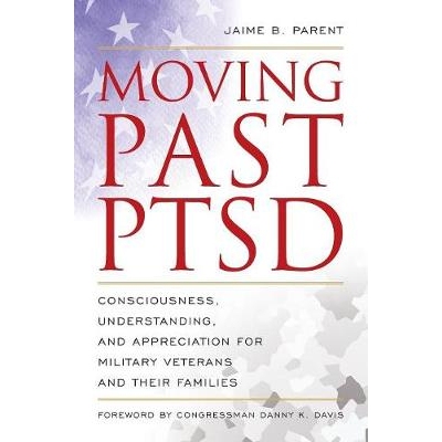 预订 Moving Past PTSD: Consciousness, Understanding, and Appreciation for Military Veterans and Their Families 越过创伤