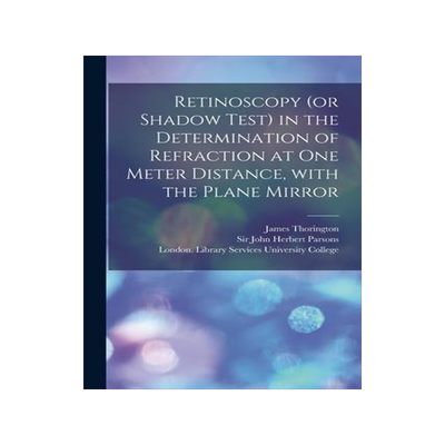 [预订]Retinoscopy (or Shadow Test) in the Determination of Refraction at One Meter Distance, With the Plan 9781014330840