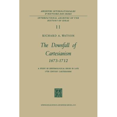 预订 The Downfall of Cartesianism 1673–1712: A Study of Epistemological Issues in Late 17th Century Cartesianism 笛卡儿