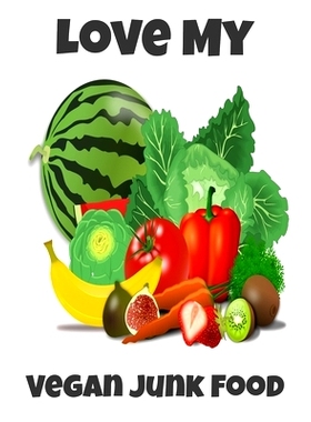 预订 Love My Vegan Junk Food: Sarcastic Vegan Recipe Cookbook For Vegetarians, Raw Food Enthusiast, Vegan Athletes and P