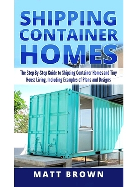 预订 Shipping Container Homes: The Step-By-Step Guide to Shipping Container Homes and Tiny house living, Including Examp