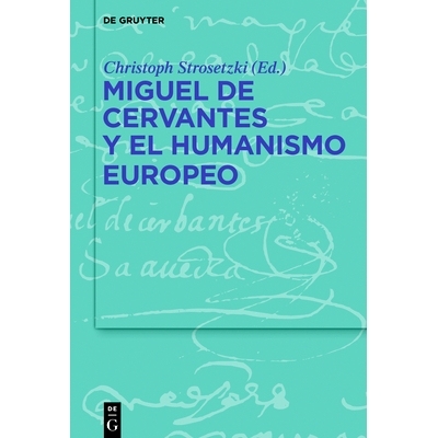预订 Miguel de Cervantes y el humanismo europeo 米格尔·德塞万提斯与欧洲人文主义: 9783110596267