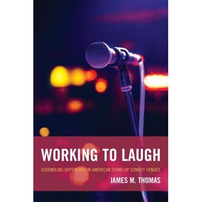 预订 Working to Laugh: Assembling Difference in American Stand-Up Comedy Venues 引人开怀：对美国脱口秀各场所特色的研究: