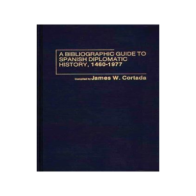 [预订]A Bibliographic Guide to Spanish Diplomatic History, 1460-1977 9780837196855