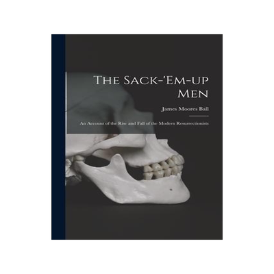 [预订]The Sack-’em-up Men: an Account of the Rise and Fall of the Modern Resurrectionists 9781014545794
