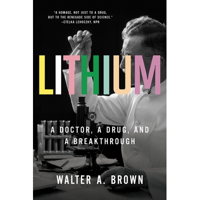 预订 Lithium: A Doctor, a Drug, and a Breakthrough 锂：一个医生，一种*和一个突破: 9781631497902