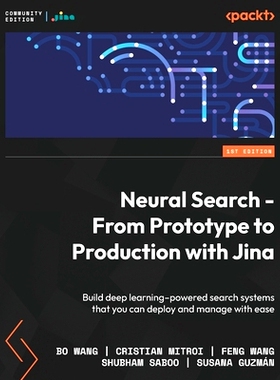 预订 Neural Search - From Prototype to Production with Jina: Build deep learning–powered search systems that you can de