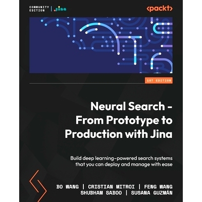 预订 Neural Search - From Prototype to Production with Jina: Build deep learning–powered search systems that you can de