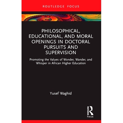 预订 Philosophical, Educational, and Moral Openings in Doctoral Pursuits and Supervision: Promoting the Values of Wonder