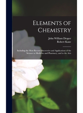 预订 Elements of Chemistry: Including the Most Recent Discoveries and Applications of the Science to Medicine and Pharma