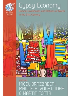 预订 Gypsy Economy: Romani Livelihoods and Notions of Worth in the 21St Century 吉普赛经济 21 世纪罗马人的生计和价值理念