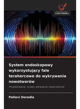 预订 System endoskopowy wykorzystujacy fale terahercowe do wykrywania nowotworów: Projektowanie, rozwój, wdrazanie i w