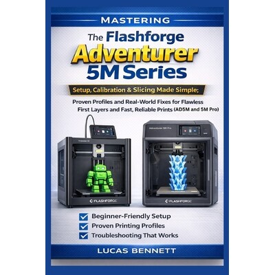 预订 Mastering The Flashforge Adventurer 5M Series: Setup, Calibration & Slicing Made Simple; Proven Profiles and Real-W