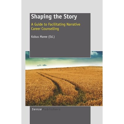 预订 Shaping the Story: A Guide to Facilitating Narrative Career Counselling 塑造故事：促进叙事职业咨询的指南: 978946091