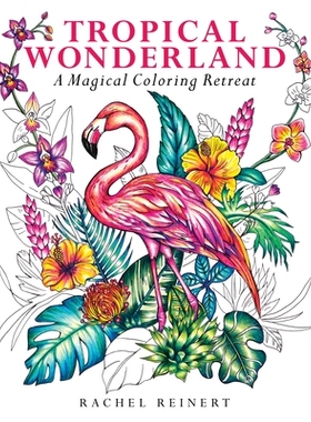 预订 Tropical Wonderland: A Magical Coloring Retreat - A Calming Coloring Book of Rainforest Flowers and Animals for Adu