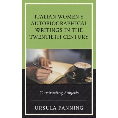 预订 Italian Women’s Autobiographical Writings in the Twentieth Century: Constructing Subjects 二十世纪意大利女性的自传
